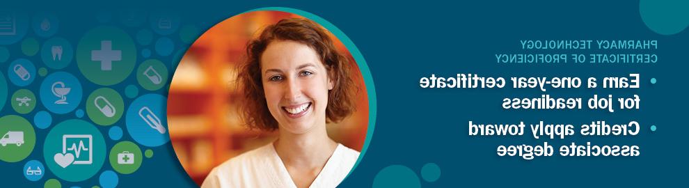 Pharmacy Technology Certificate of proficiency. Earn a one-year certificate for job readiness. Credits apply toward associate degree.